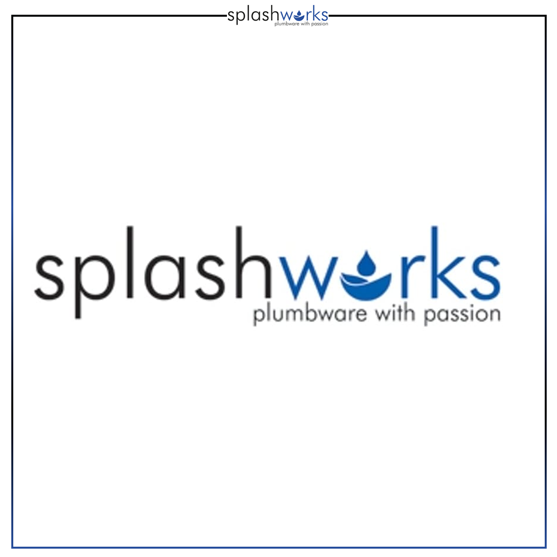 SPLASHWORKS - Full Product Catalogue Catalogue